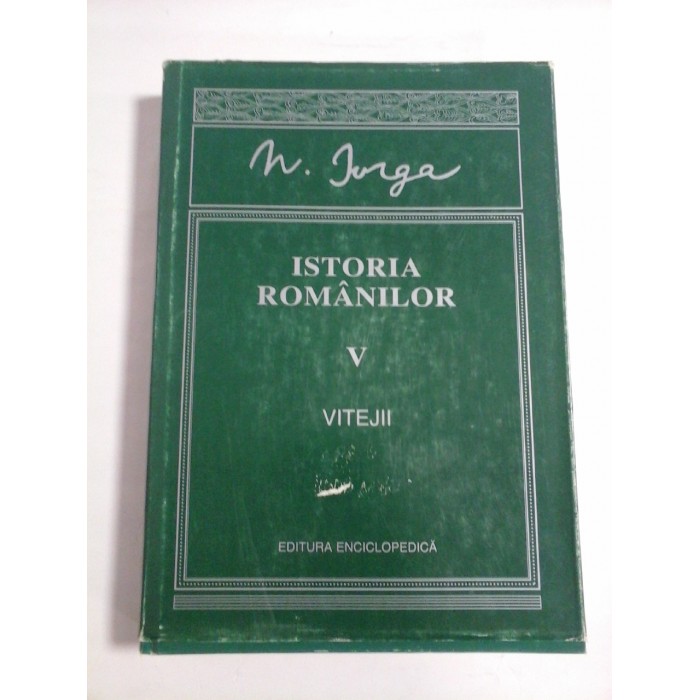 ISTORIA  ROMANILOR volumul V -  VITEJII  -  N. IORGA